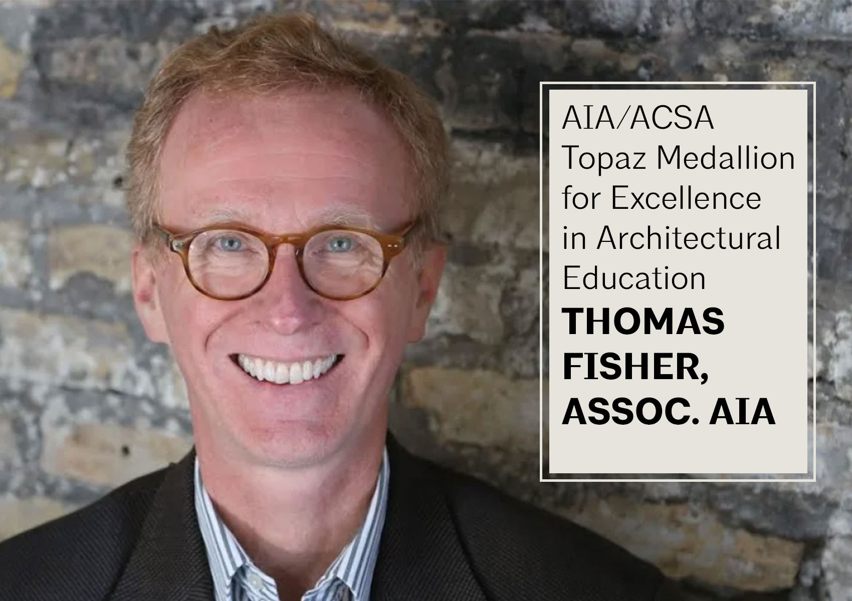 Thomas Fisher, Assoc. AIA, Receives 2025 AIA/ACSA Topaz Medallion